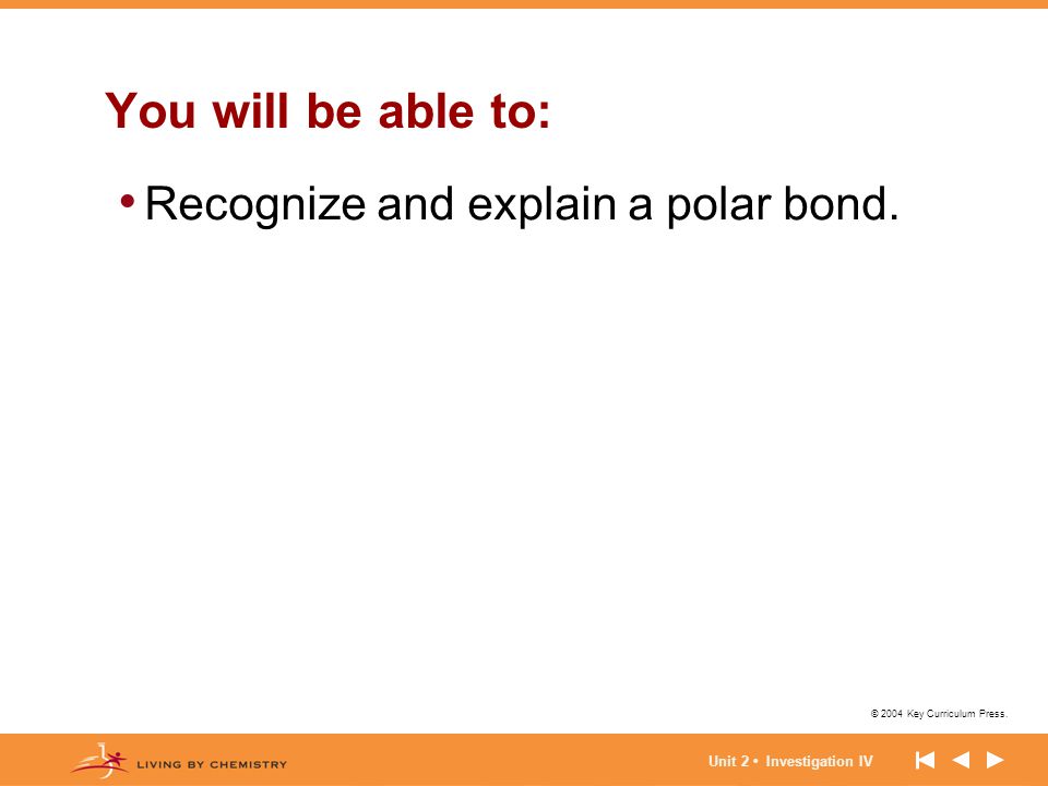 You will be able to: Recognize and explain a polar bond.