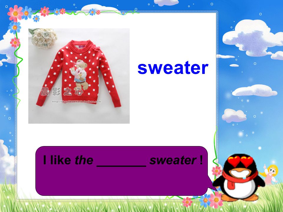 sweater I like the _______ sweater !