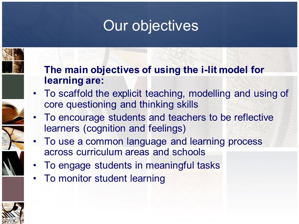Our objectives The main objectives of using the i-lit model for learning are: