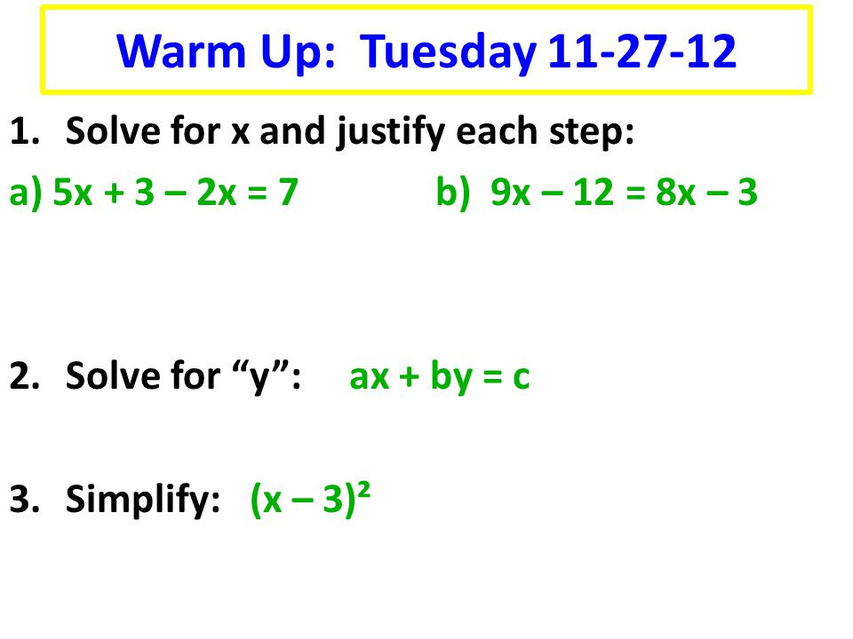 Warm Up: Tuesday Solve for x and justify each step: