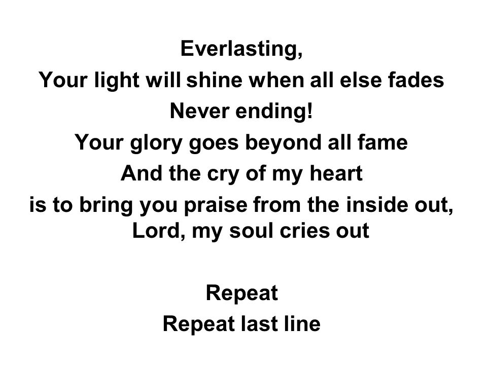 Your light will shine when all else fades Never ending!