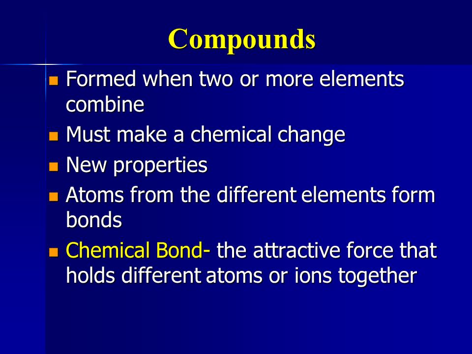 Compounds Formed when two or more elements combine