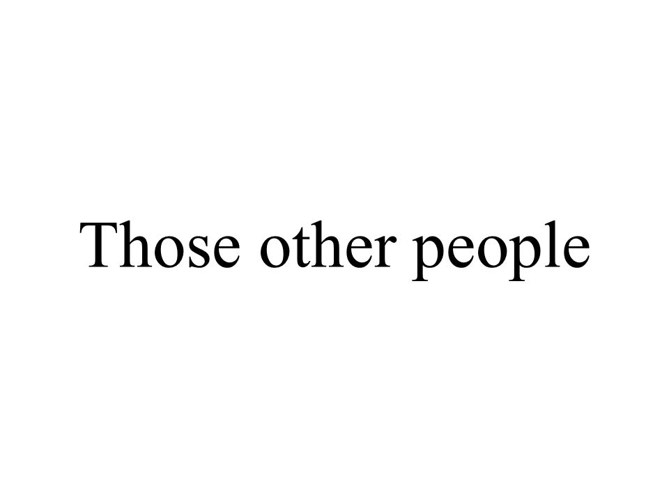 Those other people