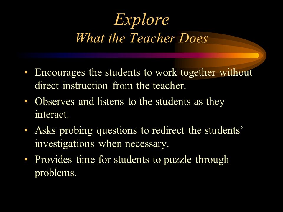 Explore What the Teacher Does