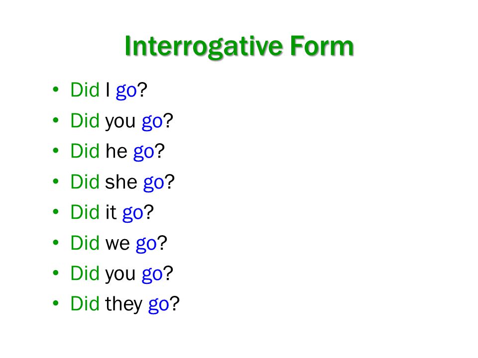 Interrogative Form Did I go Did you go Did he go Did she go