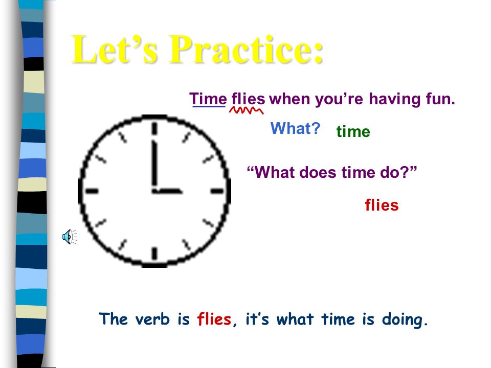 The verb is flies, it’s what time is doing.