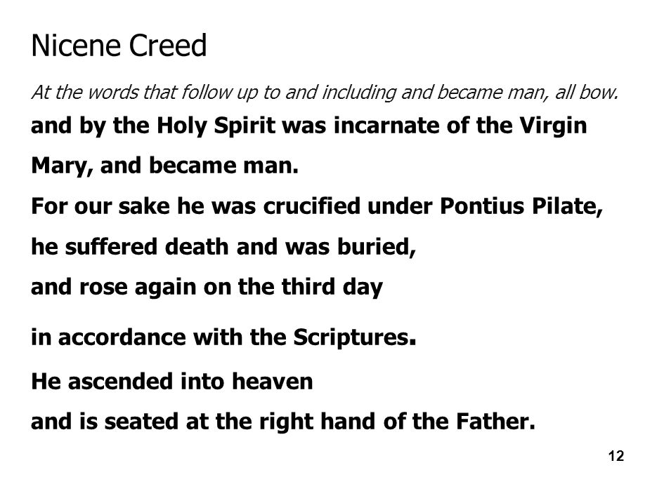 Nicene Creed At the words that follow up to and including and became man, all bow.