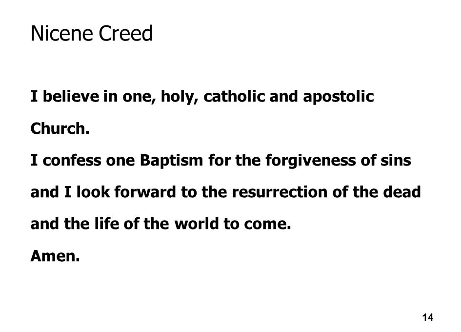 Nicene Creed I believe in one, holy, catholic and apostolic Church.