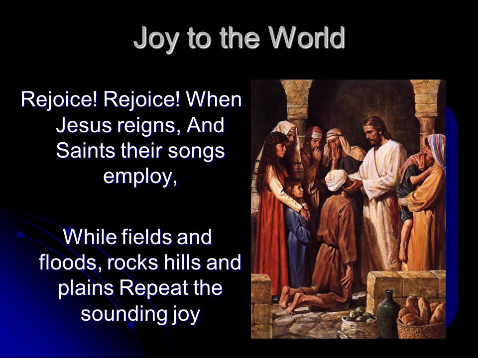 Rejoice! Rejoice! When Jesus reigns, And Saints their songs employ,
