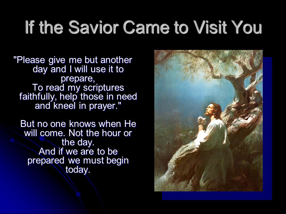 If the Savior Came to Visit You
