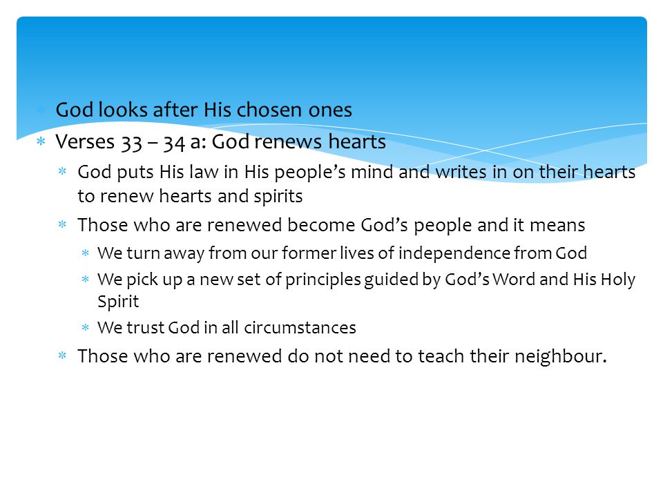 God looks after His chosen ones Verses 33 – 34 a: God renews hearts