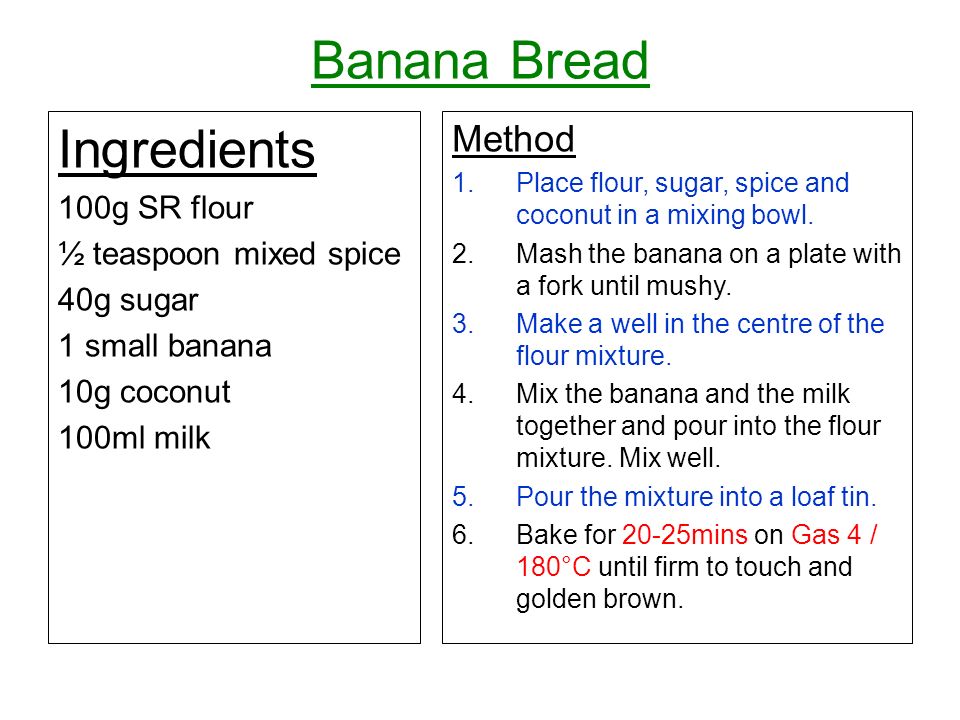 Banana Bread Ingredients Method 100g SR flour ½ teaspoon mixed spice