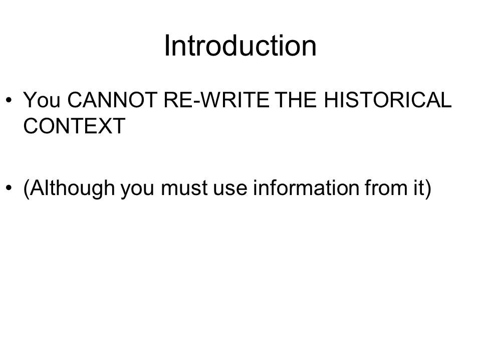 Introduction You CANNOT RE-WRITE THE HISTORICAL CONTEXT
