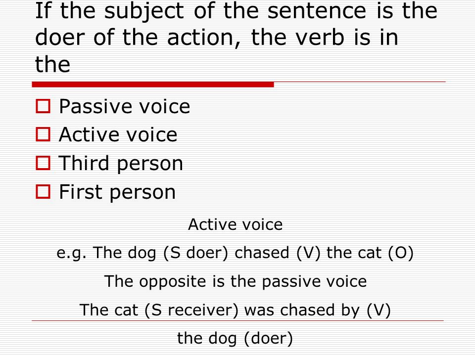 If the subject of the sentence is the doer of the action, the verb is in the
