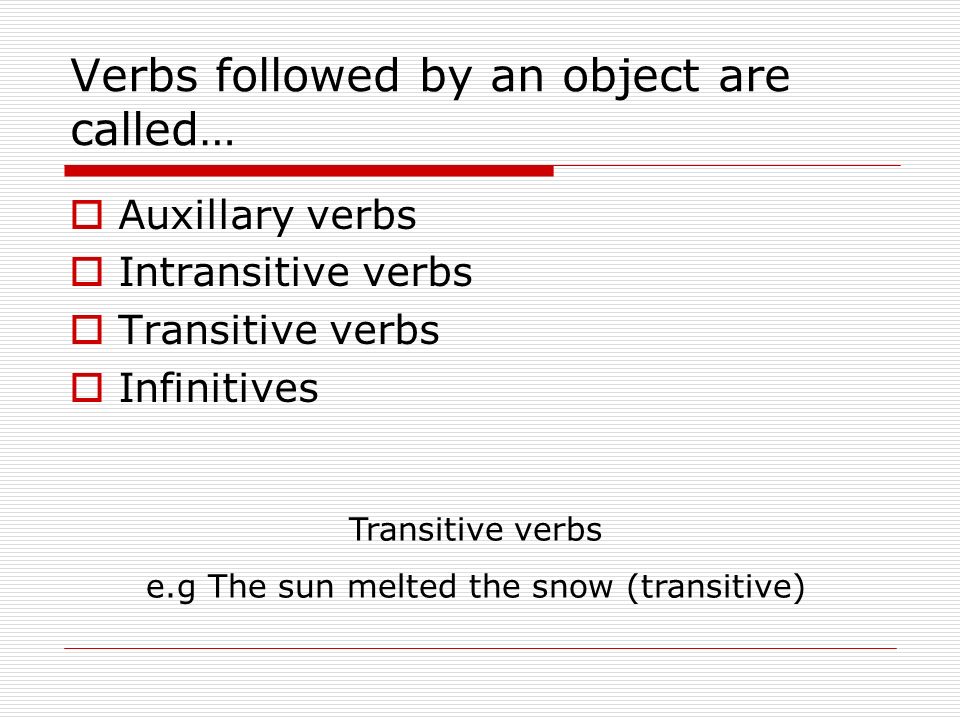 Verbs followed by an object are called…