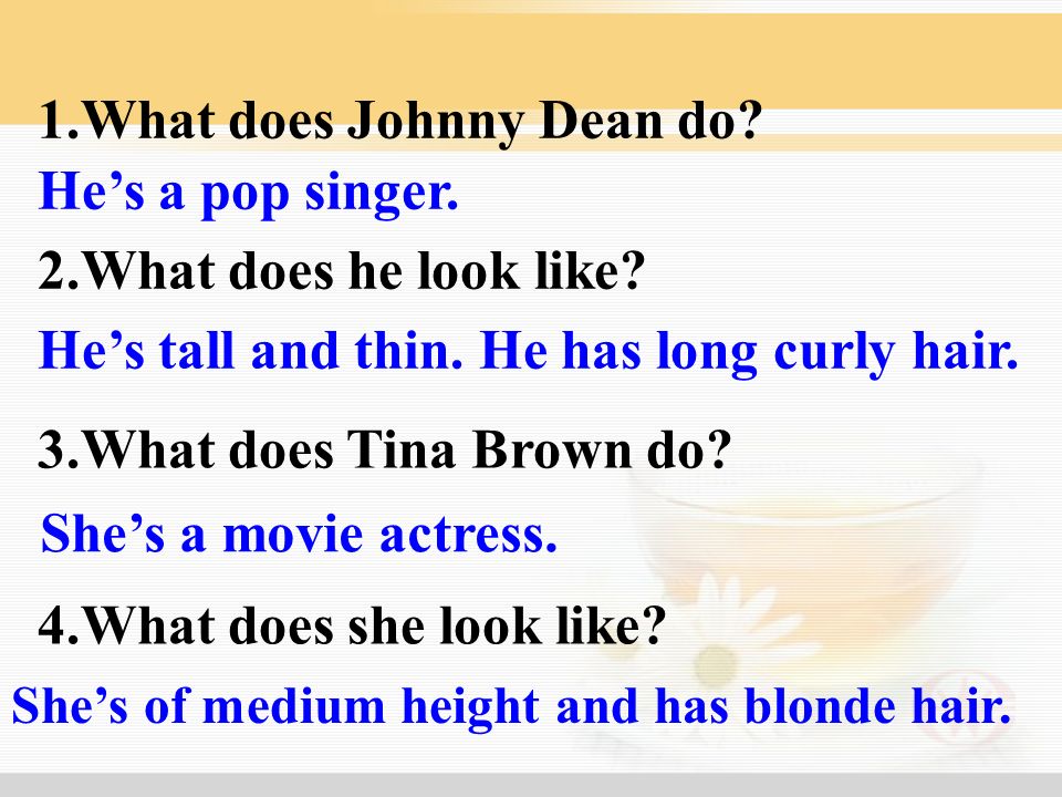 1.What does Johnny Dean do He’s a pop singer.