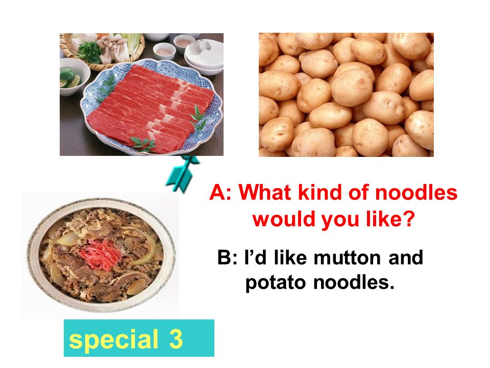 special 3 A: What kind of noodles would you like