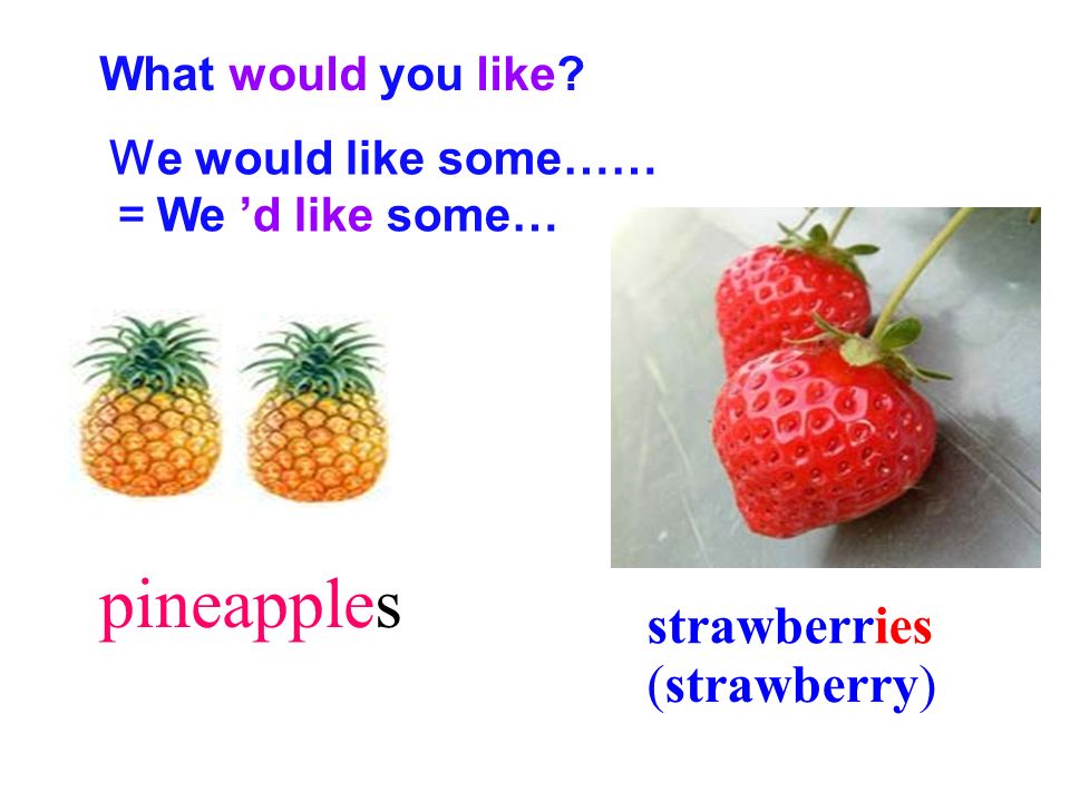 pineapples strawberries (strawberry) What would you like
