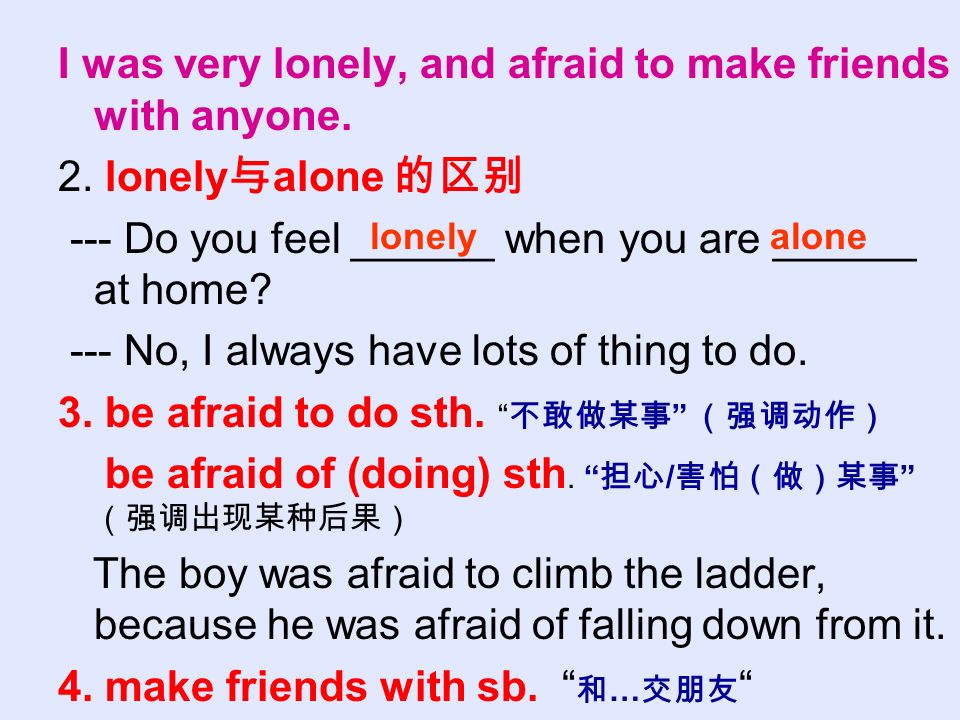 I was very lonely, and afraid to make friends with anyone.