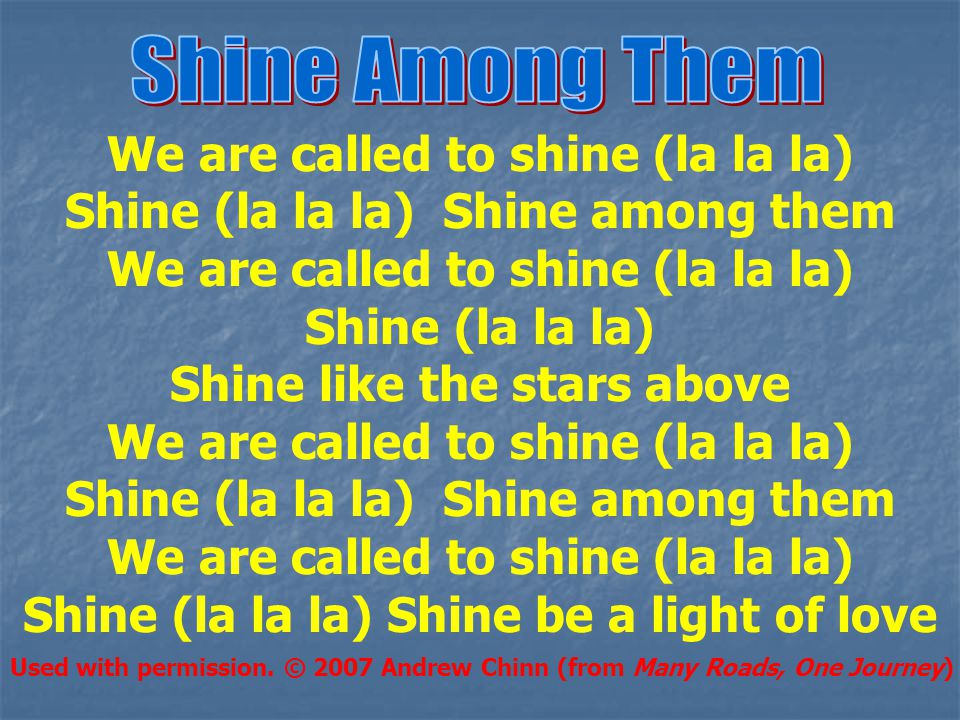We are called to shine (la la la) Shine (la la la) Shine among them