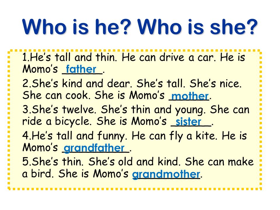 Who is he Who is she 1.He’s tall and thin. He can drive a car. He is Momo’s ______.