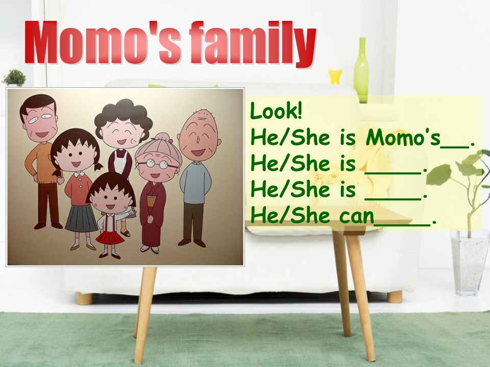 Momo s family Look! He/She is Momo’s__. He/She is ____.