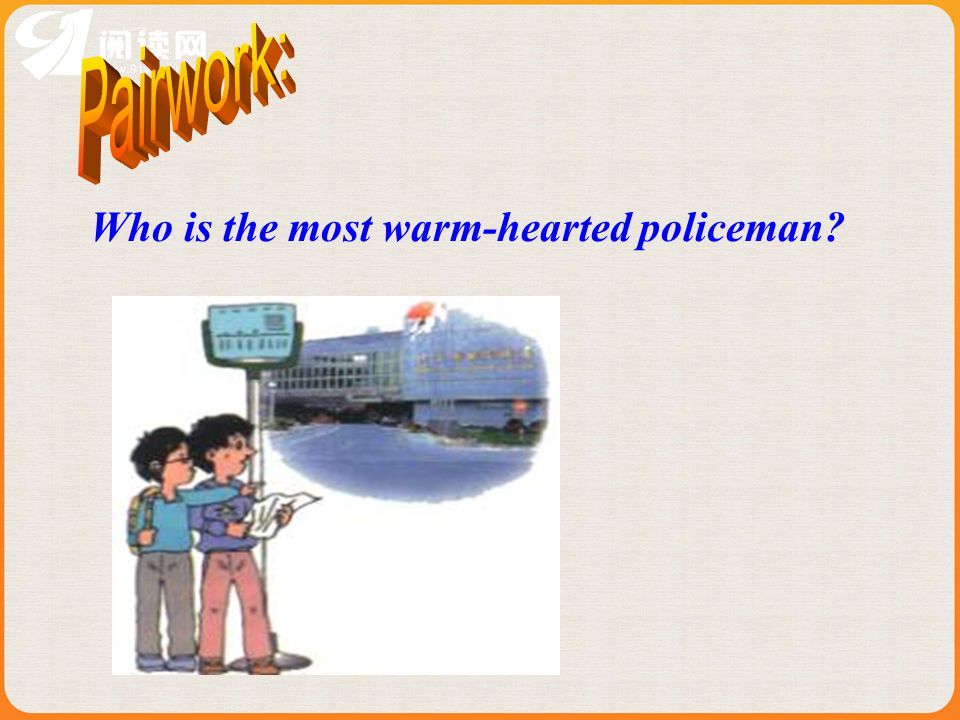 Pairwork: Who is the most warm-hearted policeman