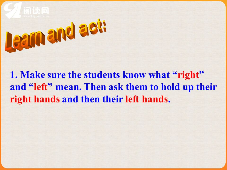 Learn and act: 1. Make sure the students know what right and left mean.