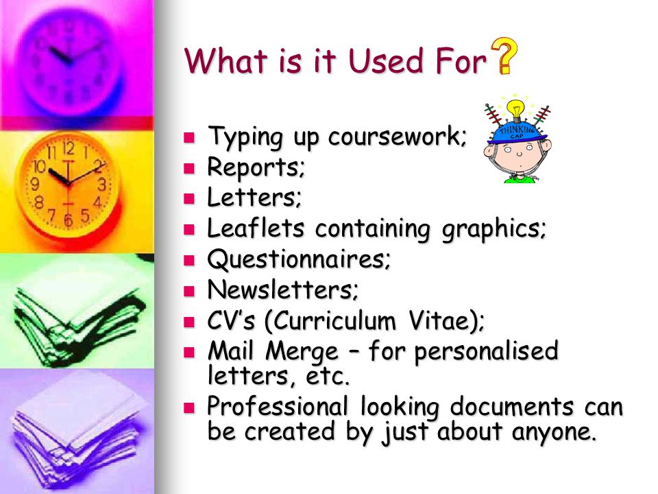 What is it Used For Typing up coursework; Reports; Letters;