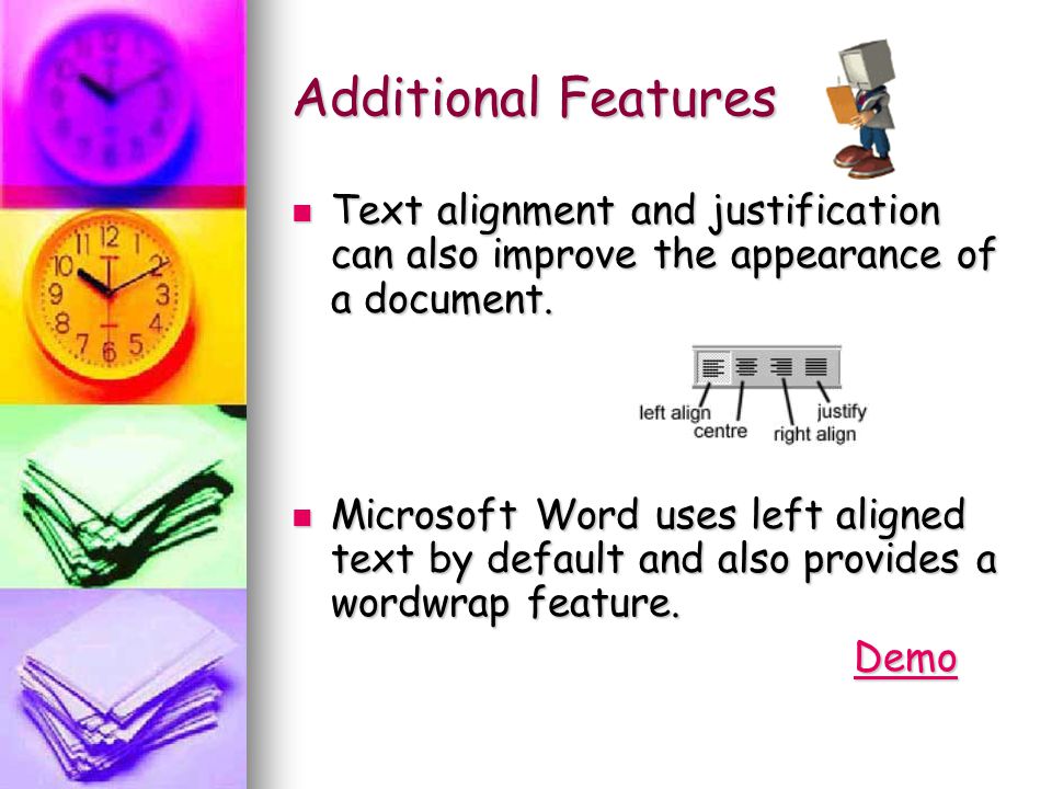 Additional Features Text alignment and justification can also improve the appearance of a document.