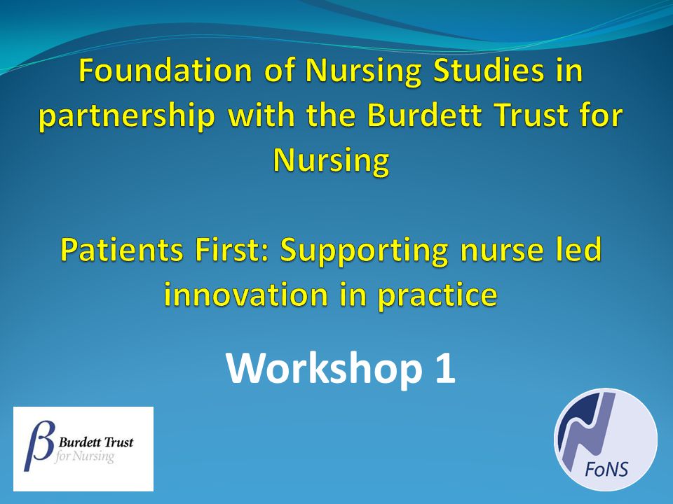 Foundation of Nursing Studies in partnership with the Burdett Trust for Nursing Patients First: Supporting nurse led innovation in practice