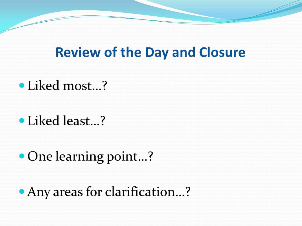 Review of the Day and Closure