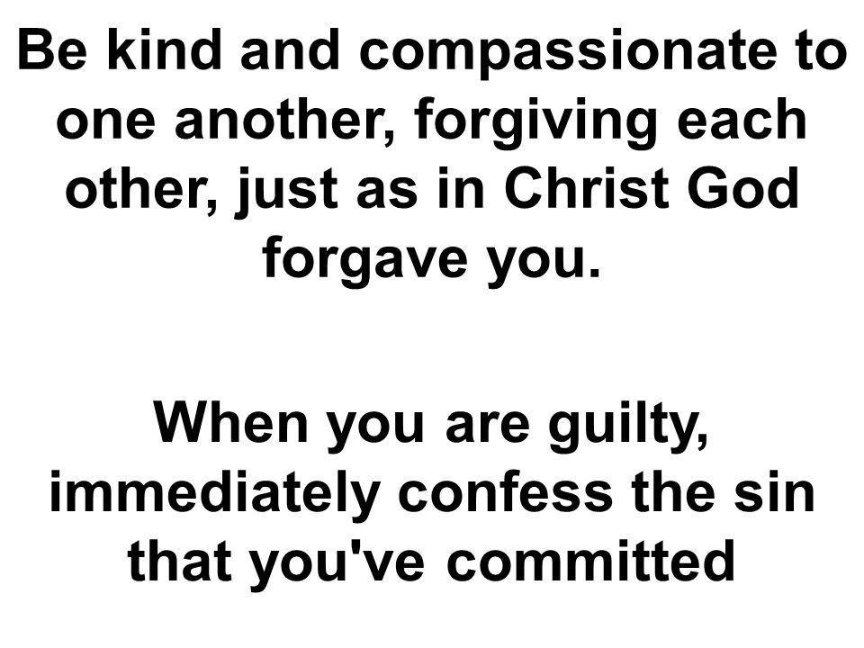 When you are guilty, immediately confess the sin that you ve committed