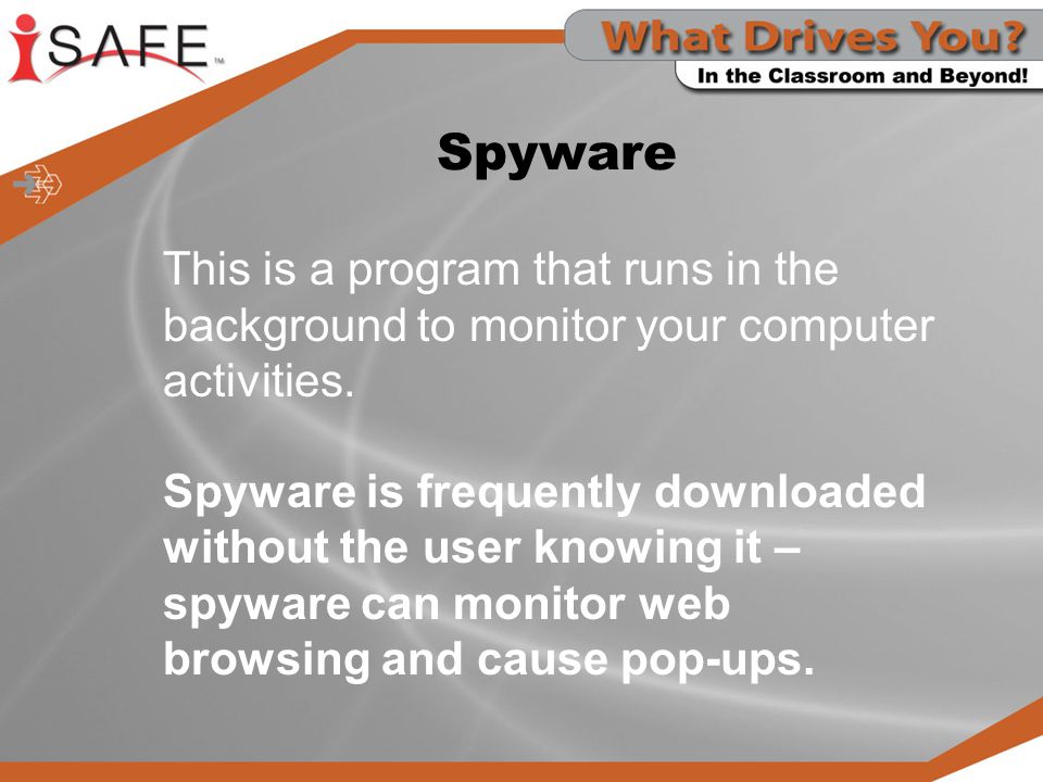 Spyware This is a program that runs in the background to monitor your computer activities.