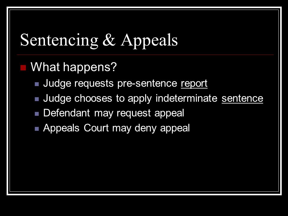 Sentencing & Appeals What happens Judge requests pre-sentence report