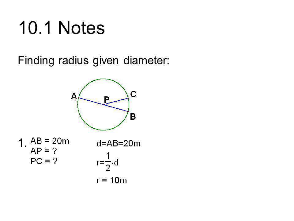 10.1 Notes Finding radius given diameter: 1.