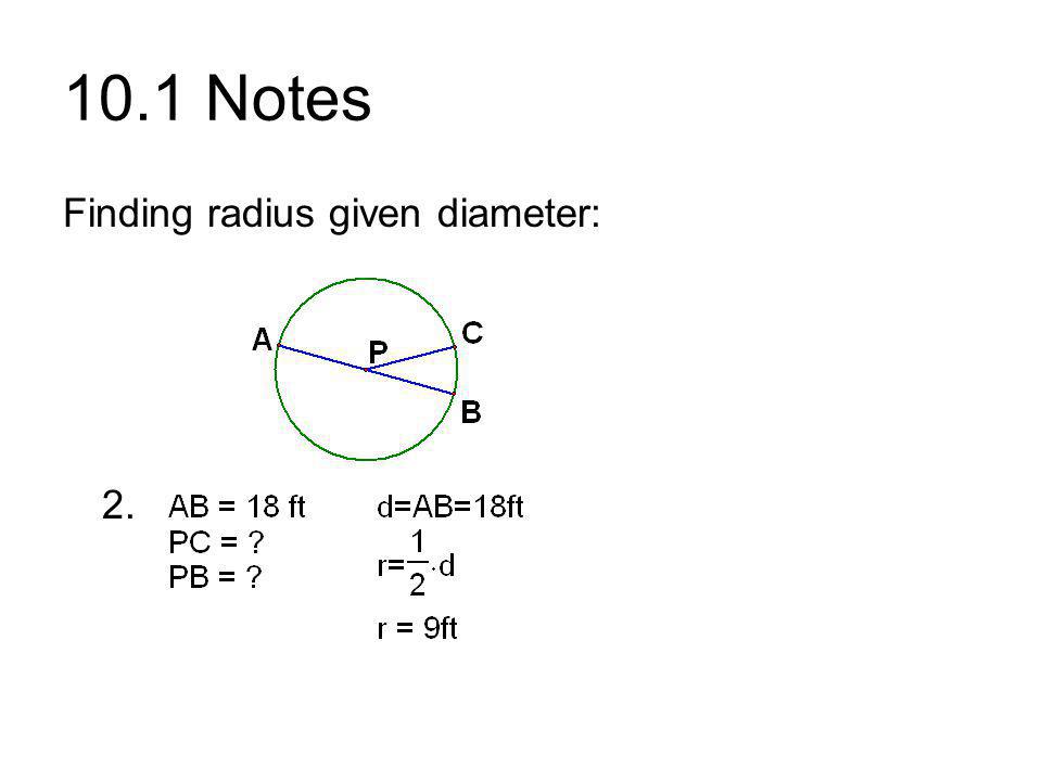10.1 Notes Finding radius given diameter: 2.