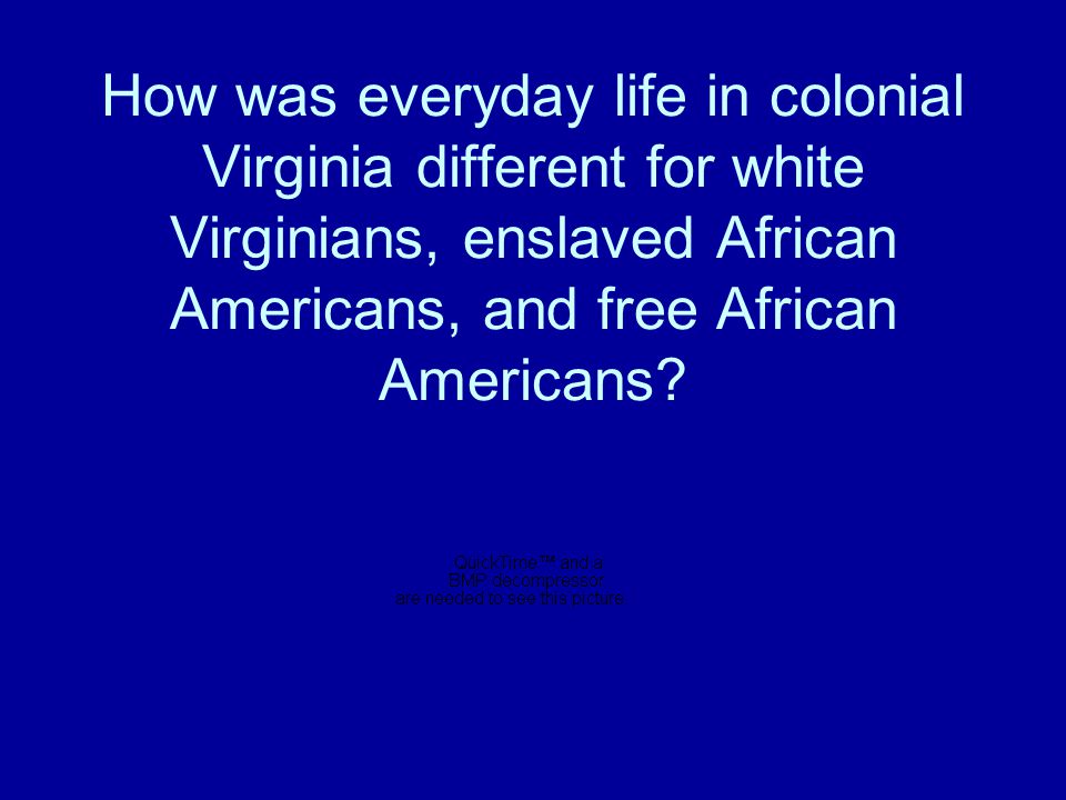 How was everyday life in colonial Virginia different for white Virginians, enslaved African Americans, and free African Americans