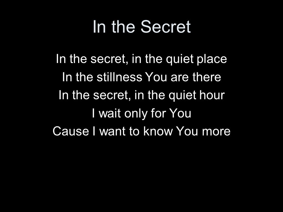 In the Secret In the secret, in the quiet place