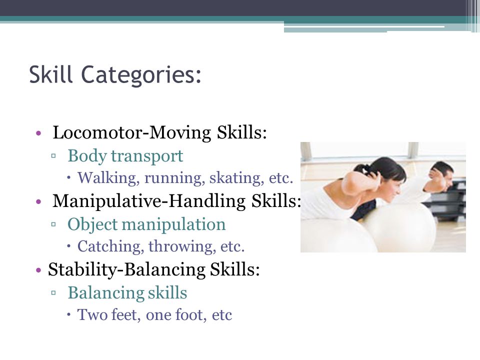 Skill Categories: Locomotor-Moving Skills: