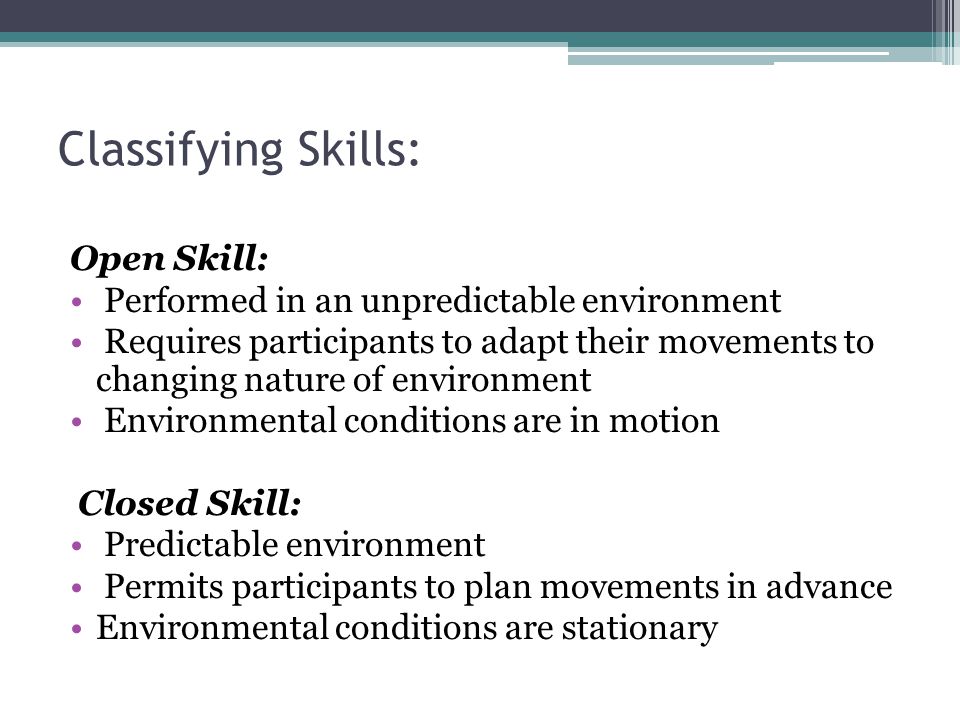 Classifying Skills: Open Skill: