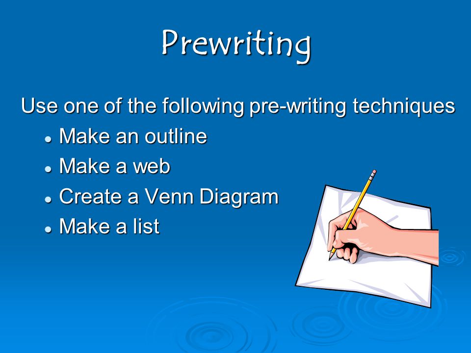 Prewriting Use one of the following pre-writing techniques