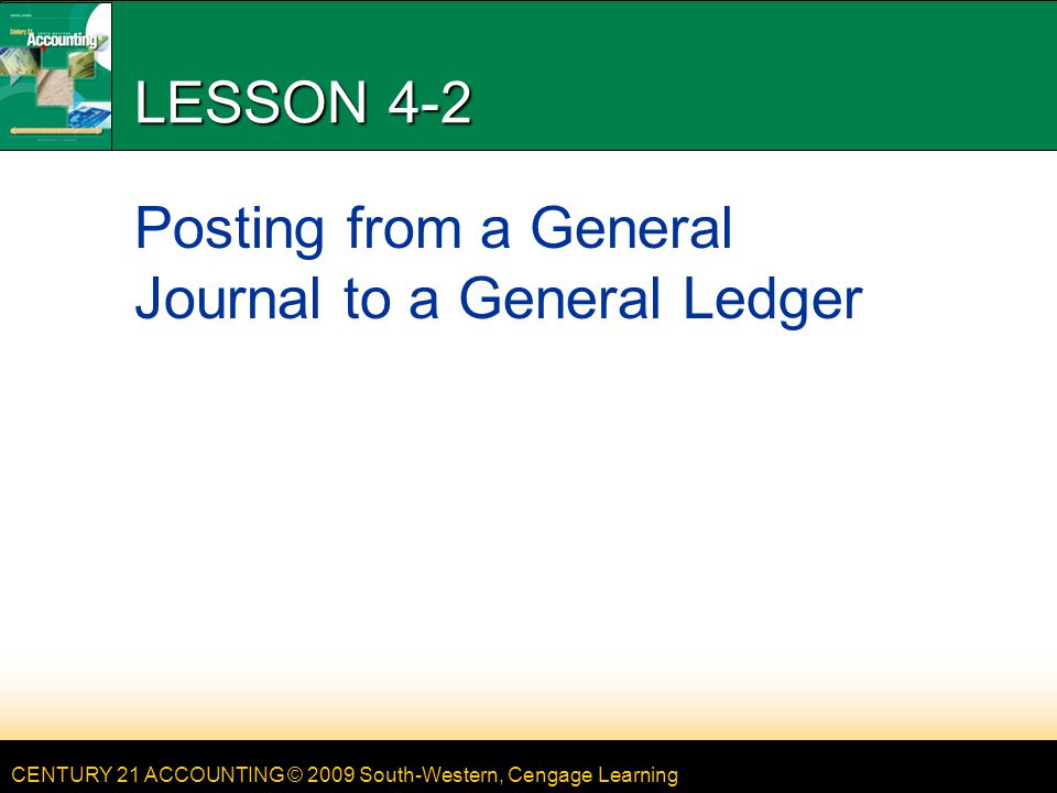 LESSON 4-2 Posting from a General Journal to a General Ledger
