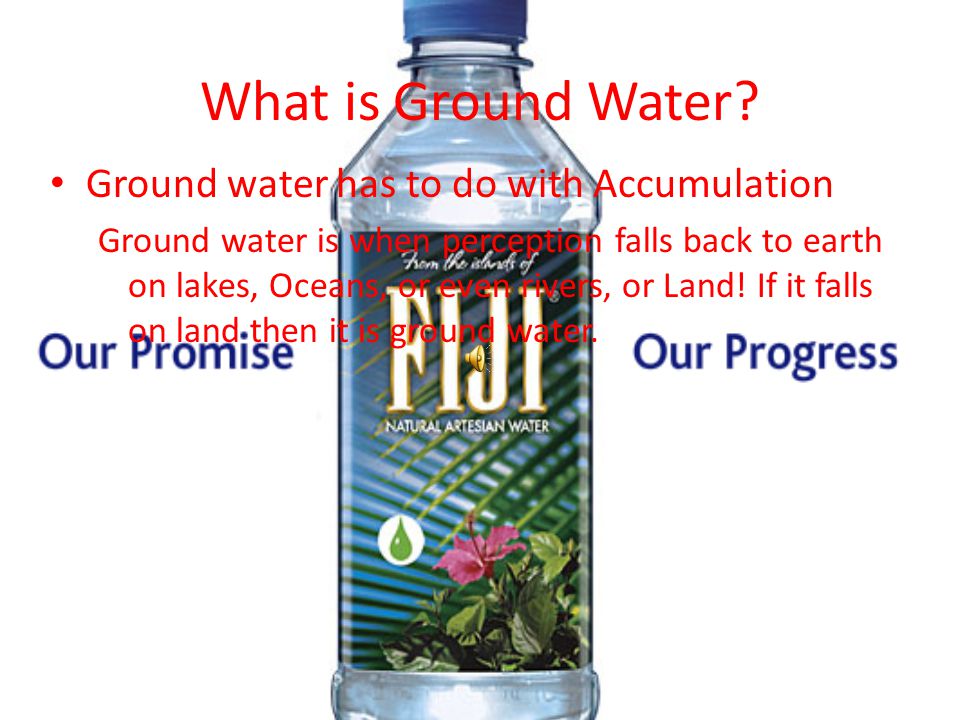 What is Ground Water Ground water has to do with Accumulation