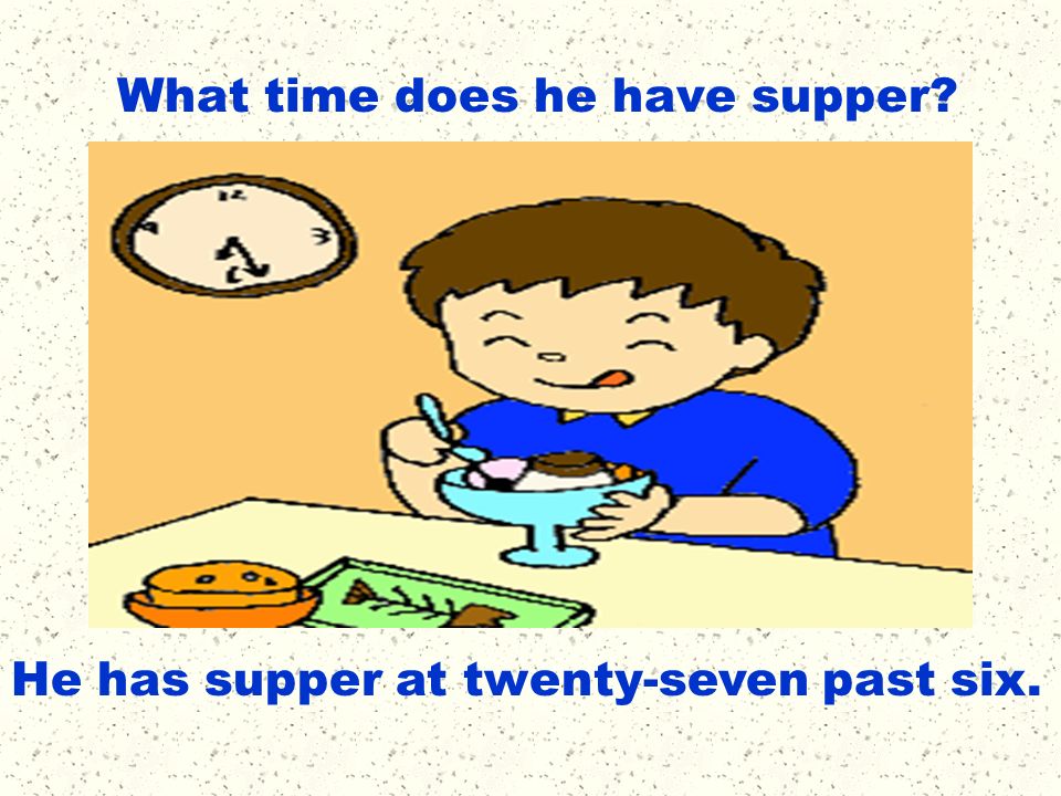 What time does he have supper