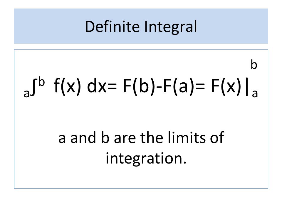 a∫b f(x) dx= F(b)-F(a)= F(x)|a