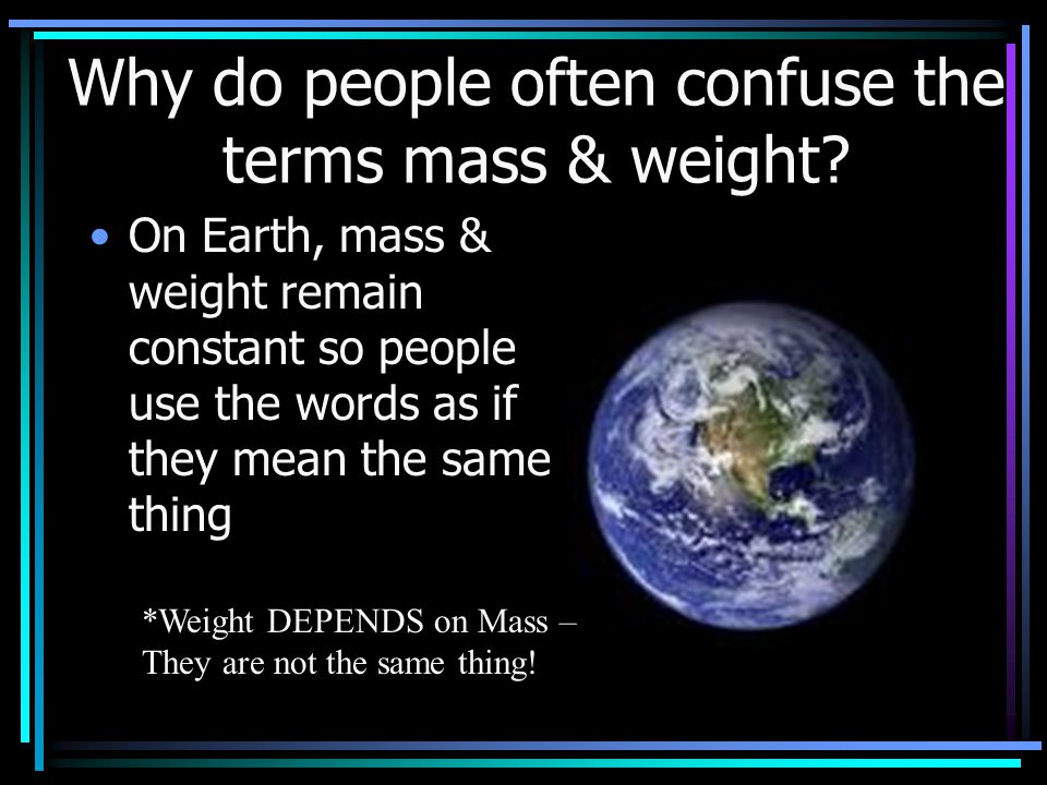 Why do people often confuse the terms mass & weight