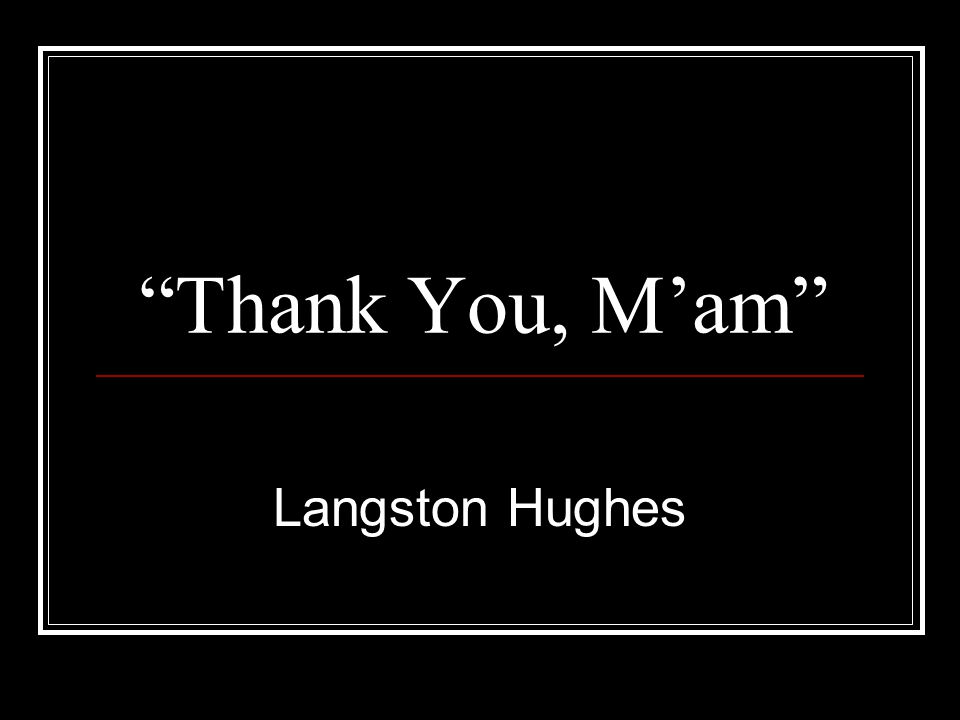 Thank You, M’am Langston Hughes