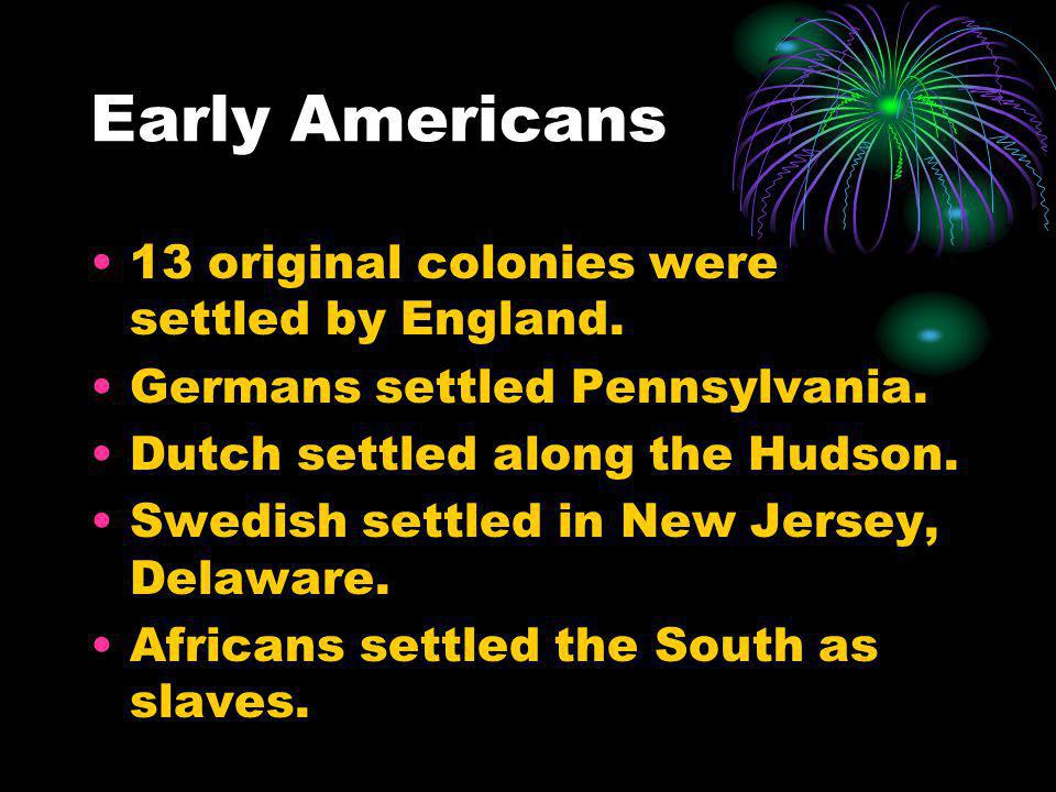 Early Americans 13 original colonies were settled by England.