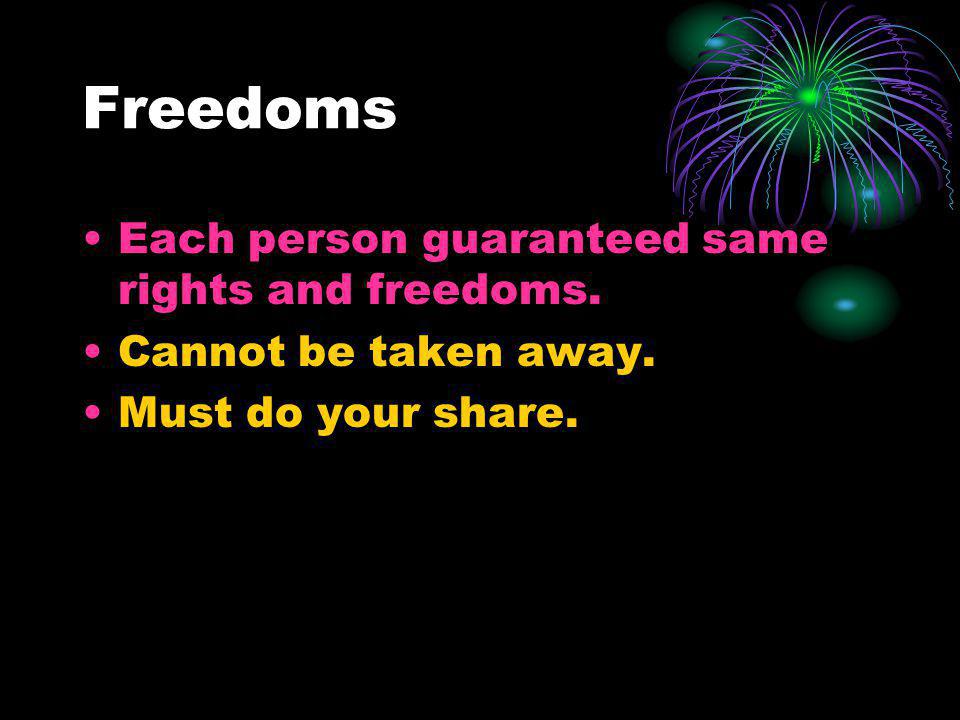 Freedoms Each person guaranteed same rights and freedoms.